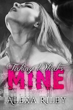 Taking What's Mine (Forced Submission 1) by Alexa Riley