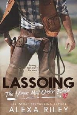 Lassoing the Virgin Mail Order Bride by Alexa Riley