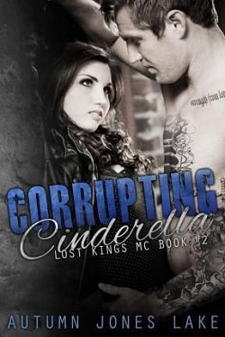 Corrupting Cinderella (Lost Kings MC 2) by Autumn Jones Lake