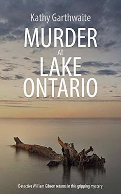 Murder At Lake Ontario (DI William Gibson 2) by Kathy Garthwaite