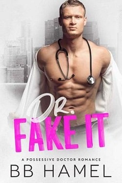 Dr. Fake It - A Possessive Doctor Romance by B.B. Hamel