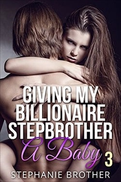 Giving My Billionaire Stepbrother A Baby 3 by Stephanie Brother