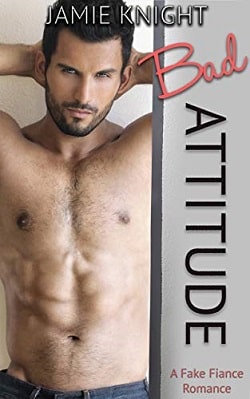 Bad Attitude - A Fake Fiance Romance by Jamie Knight