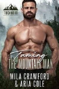 Taming the Mountain Man - Thickwood CO by Mila Crawford, Aria Cole
