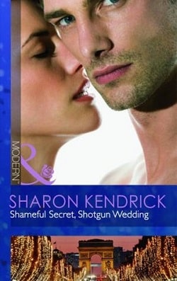 Shameful Secret, Shotgun Wedding by Sharon Kendrick