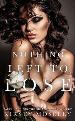Nothing Left to Lose (Guarded Hearts 1) by Kirsty Moseley
