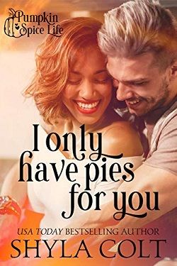 I Only Have Pies for You (Pumpkin Spice Life 1) by Shyla Colt