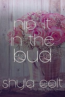 Nip it in the Bud (Bunch-A-Blooms 3) by Shyla Colt