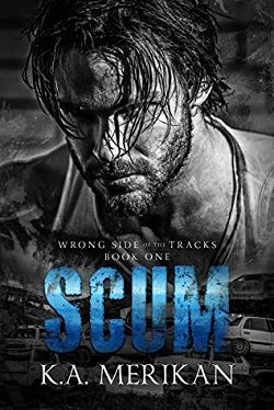 Scum (Wrong Side of the Tracks 1) by K.A. Merikan