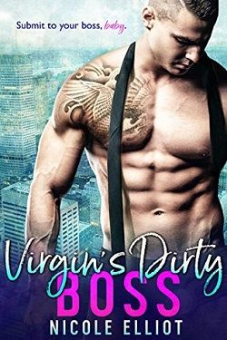 Virgin's Dirty Boss by Nicole Elliot