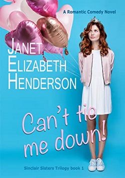 Can't Tie Me Down! (Sinclair Sisters 1) by Janet Elizabeth Henderson