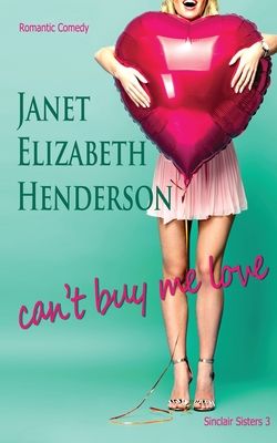 Can't Buy Me Love (Sinclair Sisters 3) by Janet Elizabeth Henderson