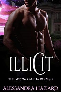 Illicit (The Wrong Alpha 3) by Alessandra Hazard