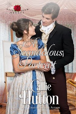 A Scandalous Portrait (The Rose Room Rogues 1) by Callie Hutton