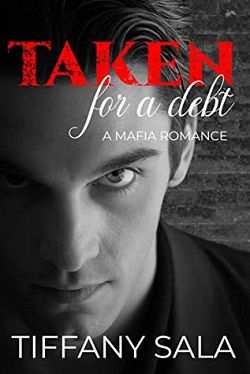 Taken For A Debt: A Mafia Romance (The Taken Duet 1) by Tiffany Sala