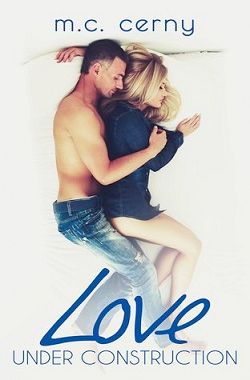 Love Under Construction (Love By Design 1) by M.C. Cerny