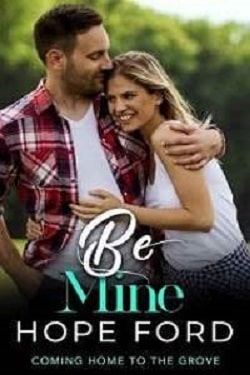 Be Mine (Coming Home To The Grove 6) by Hope Ford