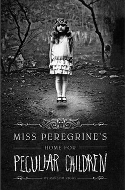 Miss Peregrine's Home for Peculiar Children (Miss Peregrine's Peculiar Children 1) by Ransom Riggs