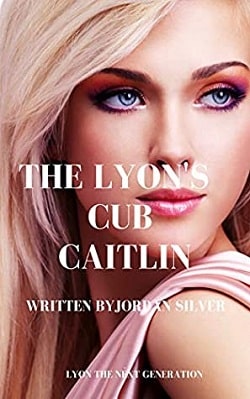 The Lyon's Cub Caitlin (Lyon The Next Generation 1) by Jordan Silver