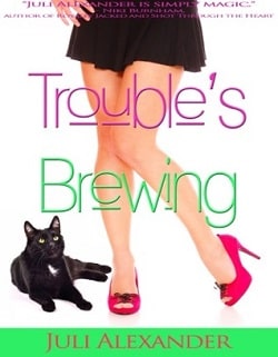 Trouble's Brewing (Stirring Up Trouble Trilogy 2) by Juli Alexander