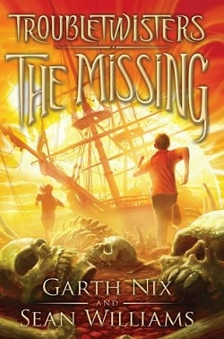 The Missing (Troubletwisters 4) by Garth Nix, Sean Williams