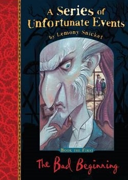 The Bad Beginning (A Series of Unfortunate Events 1) by Lemony Snicket