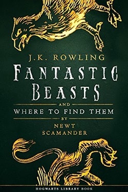 Fantastic Beasts and Where to Find Them (Hogwarts Library 1) by J.K. Rowling