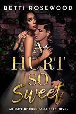 A Hurt So Sweet Volume One (Elite of Eden Falls Prep 1) by Isabella Starling , Betti Rosewood