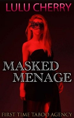 The Masked Menage, an Erotic Novel (First Time Taboo Agency 2) by Lulu Cherry
