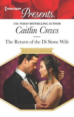 The Return of the Di Sione Wife (The Billionaire's Legacy 4) by Caitlin Crews