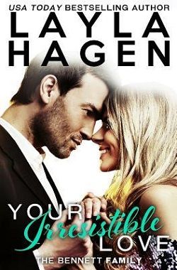 Your Irresistible Love (The Bennett Family 1) by Layla Hagen