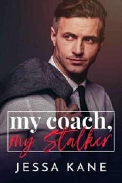 My Coach, My Stalker by Jessa Kane