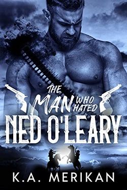 The Man Who Hated Ned O'Leary (Dig Two Graves 2) by K.A. Merikan