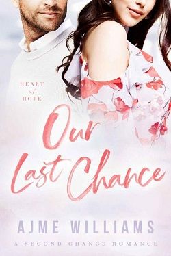 Our Last Chance (Heart of Hope 1) by Ajme Williams