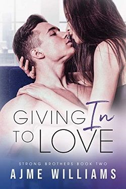 Giving In To Love (Strong Brothers 2) by Ajme Williams