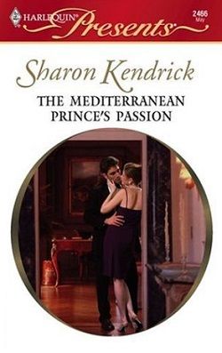The Mediterranean Prince's Passion (The Royal House of Cacciatore 1) by Sharon Kendrick