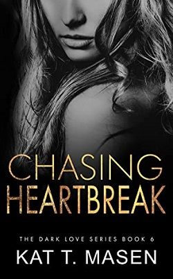 Chasing Heartbreak (Dark Love 6) by Kat T. Masen