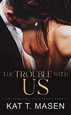 The Trouble With Us: A Second Chance Love Triangle (The Forbidden Love 2) by Kat T. Masen