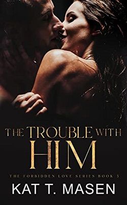 The Trouble With Him: A Secret Pregnancy Romance (The Forbidden Love 3) by Kat T. Masen