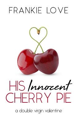 His Innocent Cherry Pie: A Double Virgin Valentine by Frankie Love