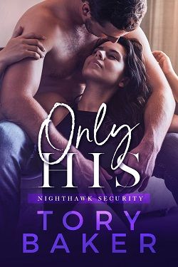 Only His (Nighthawk Security 4) by Tory Baker