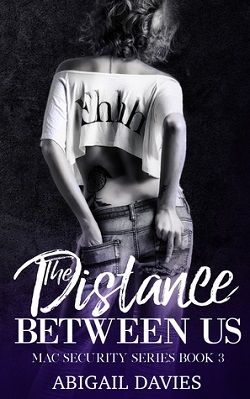 The Distance Between Us (MAC Security 3) by Abigail Davies