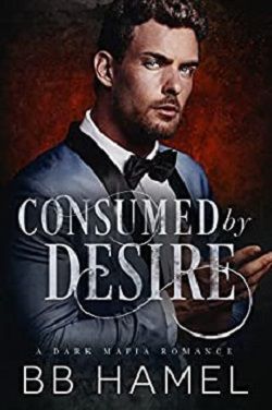 Consumed by Desire: A Dark Mafia Romance by B.B. Hamel