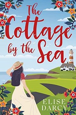 The Cottage By the Sea (Sunrise Coast) by Elise Darcy