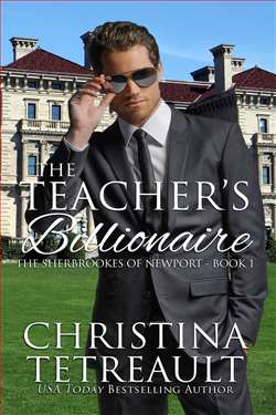 The Teacher's Billionaire (The Sherbrookes of Newport) by Christina Tetreault