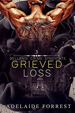 Grieved Loss (Bellandi Crime Syndicate 3) by Adelaide Forrest