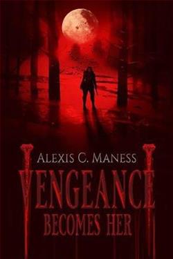 Vengeance Becomes Her by Alexis C. Maness