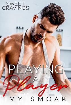 Playing a Player (Sweet Cravings 1) by Ivy Smoak