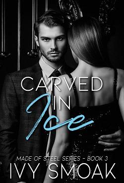 Carved in Ice (Made of Steel 3) by Ivy Smoak