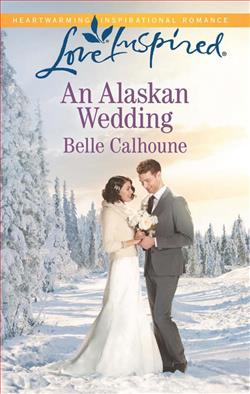 An Alaskan Wedding (Alaskan Grooms 1) by Belle Calhoune